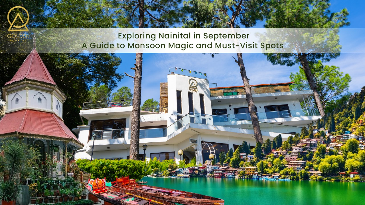 Exploring Nainital in September: A Guide to Monsoon Magic and Must-Visit Spots